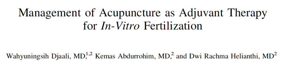 Management of Acupuncture as Adjuvant Therapy for In-Vitro Fertilization - Perhimpunan Dokter Spesialis Akupunktur Medik Indonesia Management of Acupuncture as Adjuvant Therapy for In-Vitro Fertilization - Perhimpunan Dokter Spesialis Akupunktur Medik Indonesia